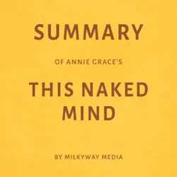 summary of annie grace’s this naked mind by milkyway media (unabridged) audiobook cover image