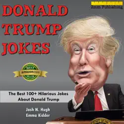donald trump jokes: the best 100+ hilarious jokes about donald trump (unabridged) audiobook cover image