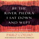 By the River Piedra I Sat Down and Wept: A Novel of Forgiveness (Unabridged)