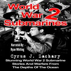 world war 2 submarines: stunning world war 2 submarine stories and warfare from the depths of the ocean (unabridged) audiobook cover image
