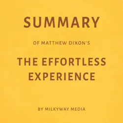 summary of matthew dixon’s the effortless experience by milkyway media (unabridged) audiobook cover image