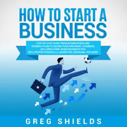 how to start a business: step-by-step start from business idea and business plan to having your own small business, including home-based business tips, sole proprietorship, llc, marketing and more (unabridged) audiobook cover image