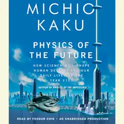 physics of the future: how science will shape human destiny and our daily lives by the year 2100 (unabridged) audiobook cover image