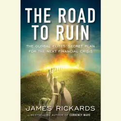 the road to ruin: the global elites' secret plan for the next financial crisis (unabridged) audiobook cover image