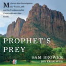 Prophet's Prey: My Seven-year Investigation into Warren Jeffs and the Fundamentalist Church of Latter-day Saints MP3 Audiobook