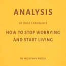 Analysis of Dale Carnegie’s How to Stop Worrying and Start Living (Unabridged) MP3 Audiobook