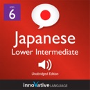 Learn Japanese - Level 6: Lower Intermediate Japanese: Volume 1: Lessons 1-25 (Unabridged) MP3 Audiobook
