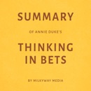 Summary of Annie Duke’s Thinking in Bets by Milkyway Media (Unabridged) MP3 Audiobook