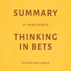 summary of annie duke’s thinking in bets by milkyway media (unabridged) audiobook cover image