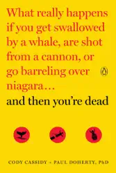 and then you're dead: what really happens if you get swallowed by a whale, are shot from a cannon, or go barreling over niagara (unabridged) audiobook cover image