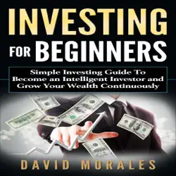 investing for beginners: simple investing guide to become an intelligent investor and grow your wealth continuously (unabridged) audiobook cover image