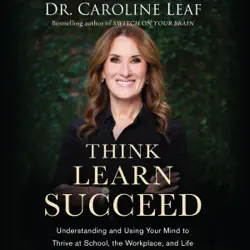 think, learn, succeed: understanding and using your mind to thrive at school, the workplace, and life (unabridged) audiobook cover image