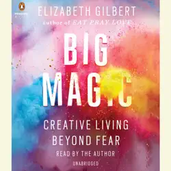 big magic: creative living beyond fear (unabridged) audiobook cover image