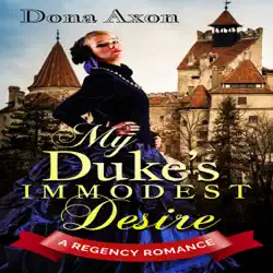 my duke’s immodest desire: a regency romance (unabridged) audiobook cover image