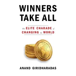winners take all: the elite charade of changing the world (unabridged) audiobook cover image
