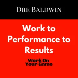 work to performance to results: dre baldwin's daily game singles, book 21 (unabridged) audiobook cover image
