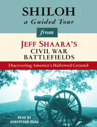 shiloh: a guided tour from jeff shaara's civil war battlefields: what happened, why it matters, and what to see (unabridged) audiobook cover image