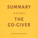 Summary of Bob Burg’s The Go-Giver by Milkyway Media (Unabridged) MP3 Audiobook
