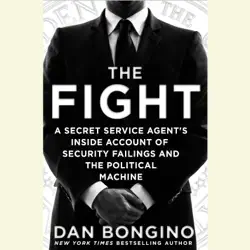 the fight: a secret service agent's inside account of security failings and the political machine (unabridged) audiobook cover image