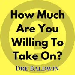 how much are you willing to take on?: dre baldwin's daily game singles, book 5 (unabridged) audiobook cover image