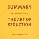 Summary of Robert Greene’s The Art of Seduction by Milkyway Media (Unabridged) MP3 Audiobook