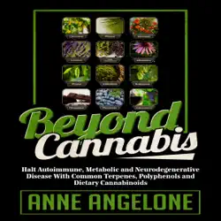 beyond cannabis: halt autoimmune, metabolic and neurodegenerative disease with common terpenes, polyphenols and dietary cannabinoids (unabridged) audiobook cover image