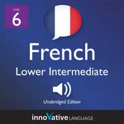 learn french - level 6: lower intermediate french: volume 1: lessons 1-25 (unabridged) audiobook cover image