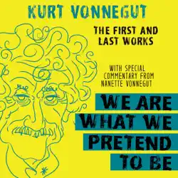 we are what we pretend to be: the first and last works (unabridged) audiobook cover image