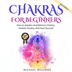 chakras for beginners: how to awaken and balance chakras, radiate positive energy and heal yourself (unabridged) audiobook cover image