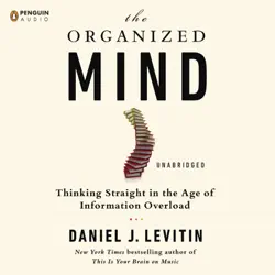 the organized mind: thinking straight in the age of information overload (unabridged) audiobook cover image