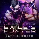 Exile's Hunter: Alien Mates: Planet Exile, Book 1 (Unabridged) MP3 Audiobook