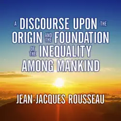 a discourse upon the origin and the foundation the inequality among mankind audiobook cover image