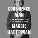 Confidence Man: The Making of Donald Trump and the Breaking of America (Unabridged) audiobook