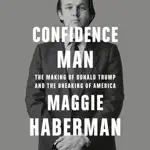 Confidence Man: The Making of Donald Trump and the Breaking of America (Unabridged)
