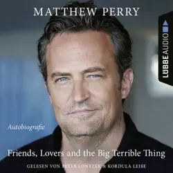 friends, lovers and the big terrible thing - die autobiografie des friends-stars (ungekürzt) audiobook cover image