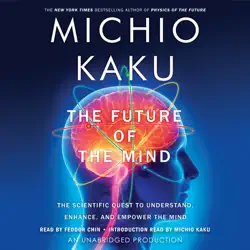 the future of the mind: the scientific quest to understand, enhance, and empower the mind (unabridged) audiobook cover image