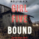 Girl Five: Bound: A Maya Gray FBI Suspense Thriller, Book 5 (Unabridged) MP3 Audiobook