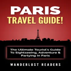 paris travel guide: the ultimate tourist's guide to sightseeing, adventure & partying in paris (unabridged) audiobook cover image