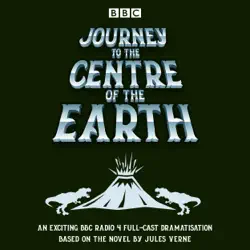 journey to the centre of the earth: bbc radio 4 full-cast dramatisation audiobook cover image
