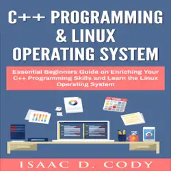 c++ and linux operating system 2 bundle manuscript essential beginners guide on enriching your c++ programming skills and learn the linux operating system (unabridged) audiobook cover image