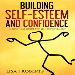 building self-esteem and confidence: a practical guide for self-improvement (unabridged) audiobook cover image