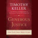 Generous Justice: How God's Grace Makes Us Just (Unabridged) MP3 Audiobook