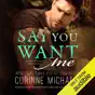 Say You Want Me (Unabridged)