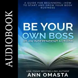 be your own boss as an independent author: a guide for beginners––how to start and grow your book business audiobook cover image