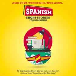 spanish short stories for beginners: 30 captivating short stories to learn spanish & grow your vocabulary the fun way!: bilingual spanish, book 1 (unabridged) audiobook cover image