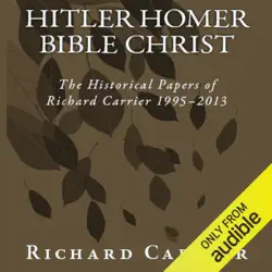 hitler homer bible christ: the historical papers of richard carrier 1995-2013 (unabridged) audiobook cover image