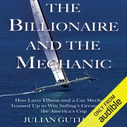 the billionaire and the mechanic: how larry ellison and a car mechanic teamed up to win sailing's greatest race, the america's cup (unabridged) audiobook cover image