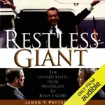 Restless Giant: The United States from Watergate to Bush v. Gore (Unabridged)