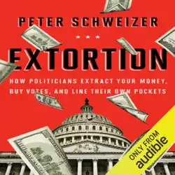 extortion: how politicians extract your money, buy votes, and line their own pockets (unabridged) audiobook cover image