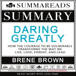 summary of daring greatly: how the courage to be vulnerable transforms the way we live, love, parent, and lead by brené brown audiobook cover image